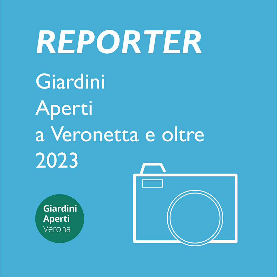 REPORTER - Giardini Aperti a Veronetta e oltre 2023